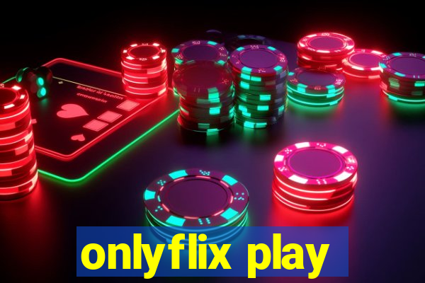 onlyflix play